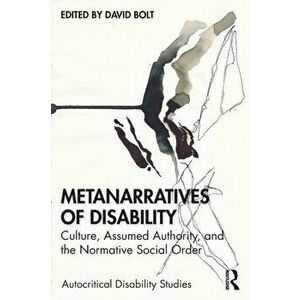 Metanarratives of Disability. Culture, Assumed Authority, and the Normative Social Order, Paperback - *** imagine