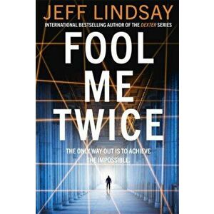 Fool Me Twice. Riley Wolfe Thriller, Paperback - Jeff Lindsay imagine
