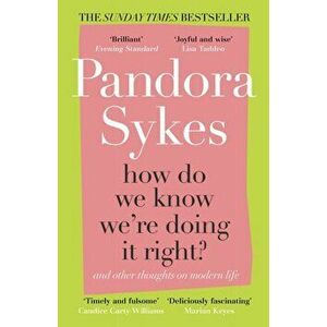How Do We Know We're Doing It Right?. And Other Thoughts On Modern Life, Paperback - Pandora Sykes imagine