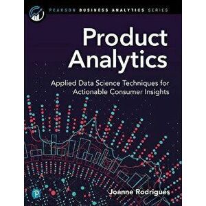 Product Analytics: Applied Data Science Techniques for Actionable Consumer Insights, Paperback - Joanne Rodrigues imagine
