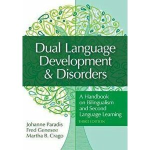 Dual Language Development & Disorders: A Handbook on Bilingualism and Second Language Learning, Paperback - Johanne Paradis imagine