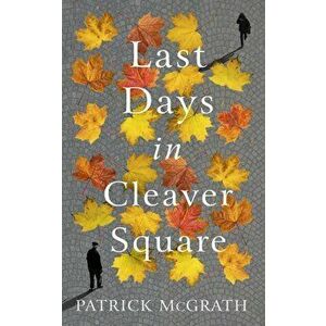 Last Days in Cleaver Square, Hardback - Patrick Mcgrath imagine