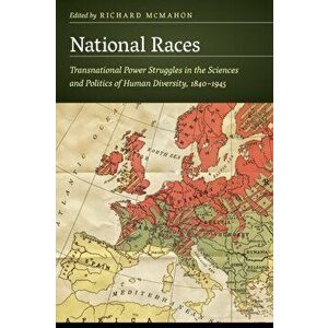 National Races. Transnational Power Struggles in the Sciences and Politics of Human Diversity, 1840-1945, Paperback - *** imagine