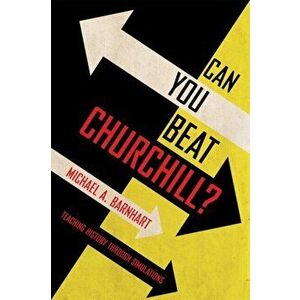 Can You Beat Churchill?. Teaching History through Simulations, Paperback - Michael A. Barnhart imagine