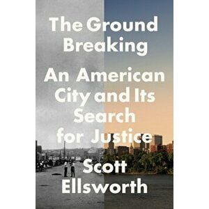Ground Breaking. The Tulsa Race Massacre and an American City's Search for Justice, Hardback - Scott Ellsworth imagine