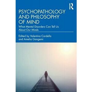 Psychopathology and Philosophy of Mind. What Mental Disorders Can Tell Us About Our Minds, Paperback - *** imagine