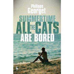 Summertime, All the Cats Are Bored, Paperback - Philippe Georget imagine