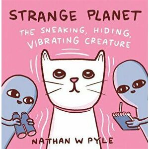 Strange Planet: The Sneaking, Hiding, Vibrating Creature, Hardback - Nathan W. Pyle imagine