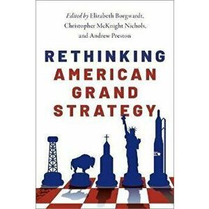 Rethinking American Grand Strategy, Paperback - Elizabeth Borgwardt imagine