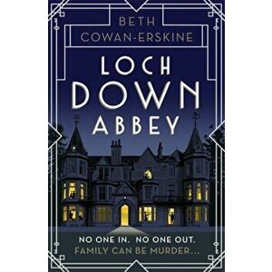 Loch Down Abbey. Downton Abbey meets locked-room mystery in this playful, humorous novel set in 1930s Scotland, Paperback - Beth Cowan-Erskine imagine