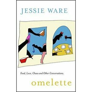 Omelette. Food, Love, Chaos and Other Conversations, Hardback - Jessie Ware imagine
