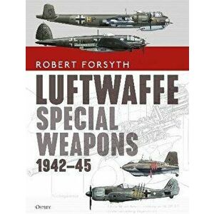 Luftwaffe Special Weapons 1942-45, Hardcover - Robert Forsyth imagine