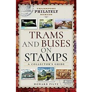 Trams and Buses on Stamps. A Collector's Guide, Hardback - Howard Piltz imagine