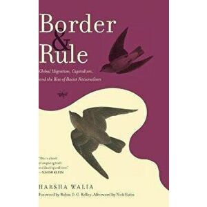 Border and Rule: Global Migration, Capitalism, and the Rise of Racist Nationalism, Hardcover - Harsha Walia imagine