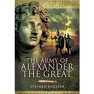 Army of Alexander the Great, Paperback - Stephen English imagine