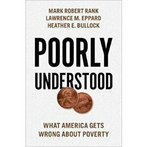 Poorly Understood: What America Gets Wrong about Poverty, Hardcover - Mark Robert Rank imagine