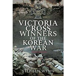 Victoria Cross Winners of the Korean War, Paperback - Stephen Wynn imagine