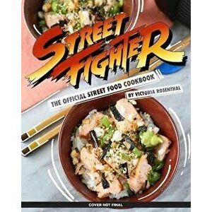 Street Fighter: The Official Street Food Cookbook, Hardcover - Victoria Rosenthal imagine