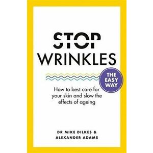 Stop Wrinkles The Easy Way. How to best care for your skin and slow the effects of ageing, Paperback - Alexander Adams imagine