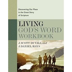 Living God's Word Workbook. Discovering Our Place in the Great Story of Scripture, Paperback - J. Daniel Hays imagine
