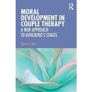 Moral Development in Couple Therapy. A New Approach to Kohlberg's Stages, Paperback - Steven I. Ries imagine