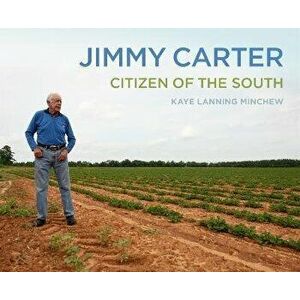 Jimmy Carter: Citizen of the South, Hardcover - Kaye Lanning Minchew imagine