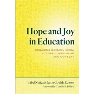 Hope and Joy in Education. Engaging Daisaku Ikeda Across Curriculum and Context, Paperback - Cynthia B. Dillard imagine