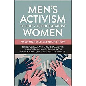 Men's Activism to End Violence Against Women. Voices from Spain, Sweden and the UK, Paperback - Custodio Delgado Valbuena imagine