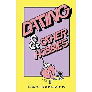 Dating & Other Hobbies, Paperback - Cat Hepburn imagine