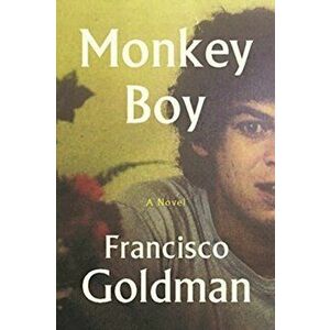 Monkey Boy, Hardback - Francisco Goldman imagine