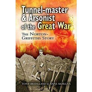 Tunnel-Master & Arsonist of the Great War, Paperback - Anne Morgan imagine