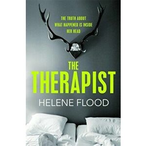 Therapist. From the mind of a psychologist comes a chilling domestic thriller that gets under your skin., Hardback - Helene Flood imagine