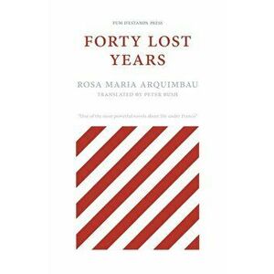 Forty Lost Years, Paperback - Rosa Maria Arquimbau imagine