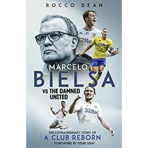 Marcelo Bielsa vs The Damned United. The Extraordinary Story of a Club Reborn, Hardback - Rocco Dean imagine