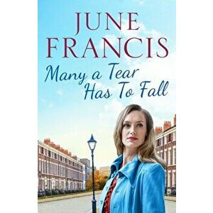 Many a Tear Has To Fall. A tale of love and new beginnings in 1950s Liverpool, Paperback - June Francis imagine