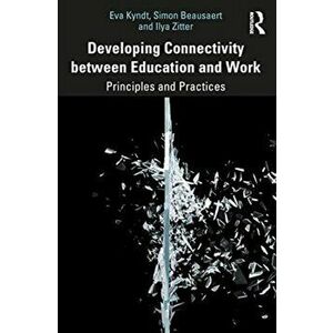 Developing Connectivity between Education and Work. Principles and Practices, Paperback - *** imagine
