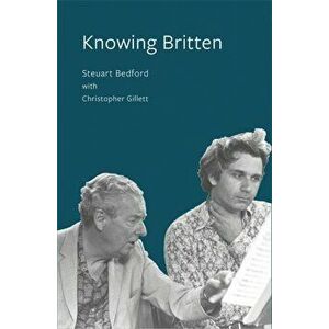 Knowing Britten, Paperback - Christopher Gillett imagine