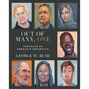 Out of Many, One: Portraits of America's Immigrants, Hardcover - George W. Bush imagine