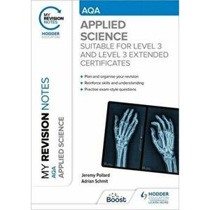 My Revision Notes: AQA Applied Science. Suitable for Level 3 and Level 3 Extended Certificates, Paperback - Adrian Schmit imagine