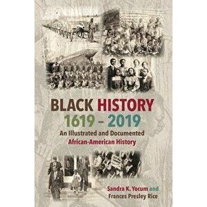 Black History 1619-2019: An Illustrated and Documented African-American History, Hardcover - Sandra K. Yocum imagine