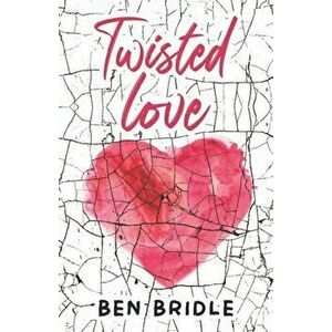 Twisted Love, Paperback - Ben Bridle imagine