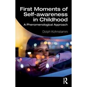 First Moments of Self-awareness in Childhood. A Phenomenological Approach, Paperback - Dolph Kohnstamm imagine