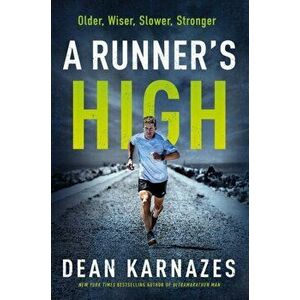 Runner's High. Older, Wiser, Slower, Stronger, Hardback - Dean Karnazes imagine