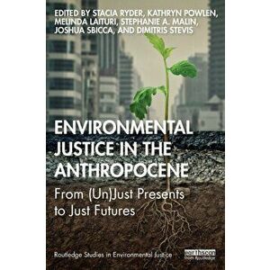 Environmental Justice in the Anthropocene. From (Un)Just Presents to Just Futures, Paperback - *** imagine