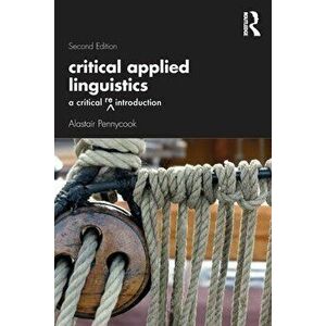 Critical Applied Linguistics. A Critical Re-Introduction, Paperback - Alastair Pennycook imagine