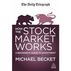 How The Stock Market Works. A Beginner's Guide to Investment, Paperback - Michael Becket imagine