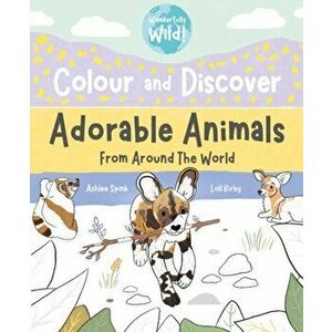 Colour and Discover Adorable Animals Around The World, Paperback - Loll Kirby imagine