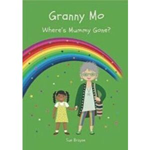 GRANNY MO - WHERE HAS MUMMY GONE?, Paperback - Sue Brayne imagine