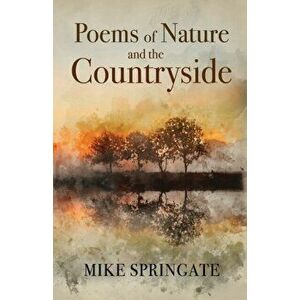 Poems of Nature and The Countryside, Paperback - Mike Springate imagine