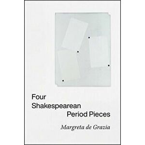 Four Shakespearean Period Pieces, Paperback - Margreta De Grazia imagine